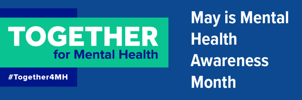 May is Mental Health Awareness Month #Together4MH